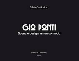 PONTI: GIO PONTI. SCENA E DESIGN, UN UNICO MODO ( EDIZ. ILLUSTRATA)