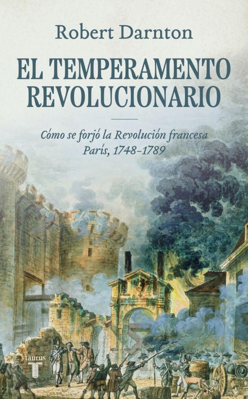 TEMPERAMENTO REVOLUCIONARIO, EL "COMO SE FORJO LA REVOLUCION FRANCESA. PARIS, 1748-1789"