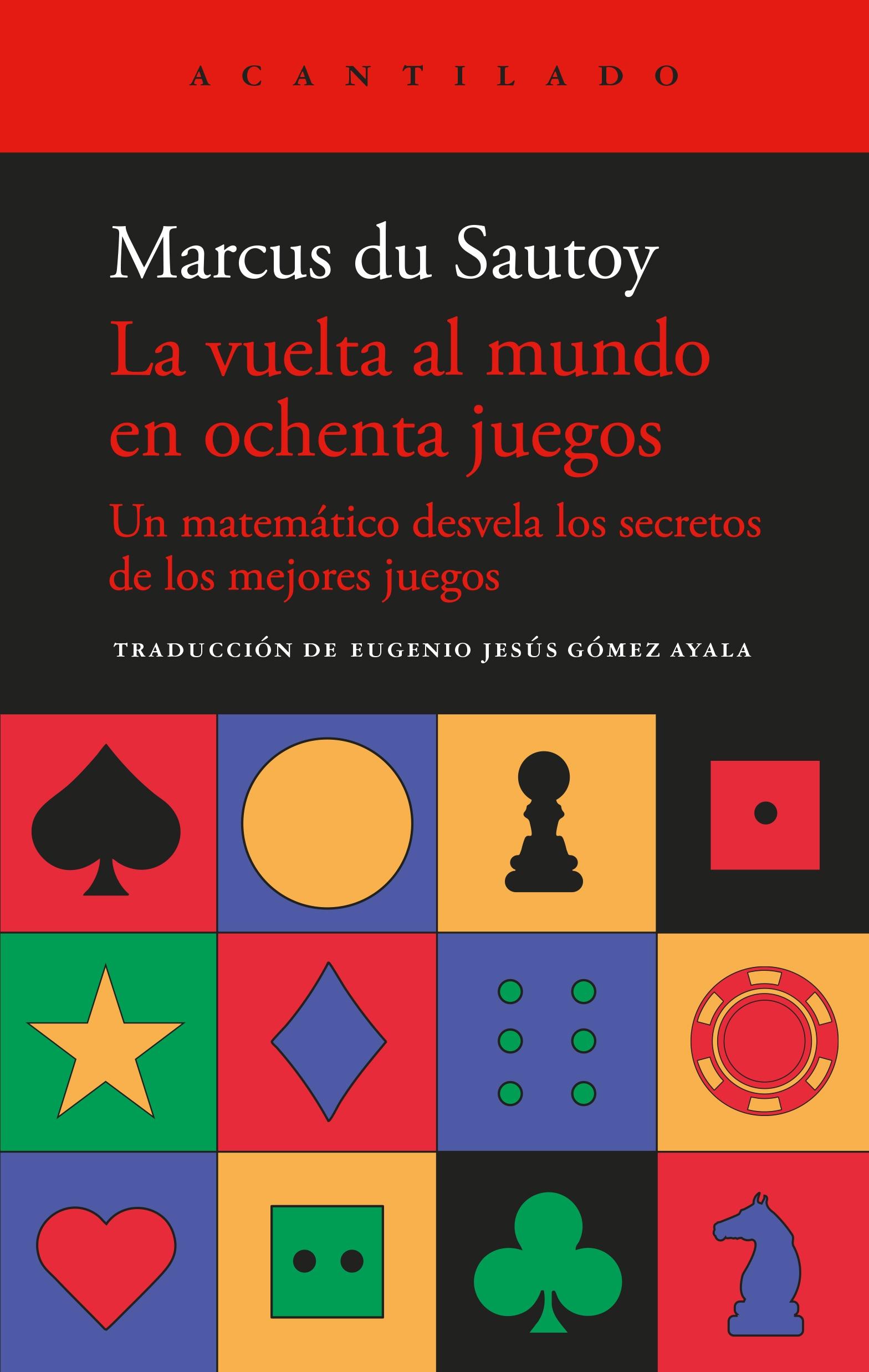 VUELTA AL MUNDO EN OCHENTA JUEGOS, LA "UN MATEMATICO DESVELA LOS SECRETOS DE LOS MEJORES JUEGOS"