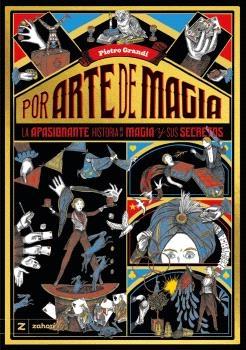 POR ARTE DE MAGIA "LA APASIONANTE HISTORIA DE LA MAGIA Y SUS SECRETOS"