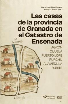 LAS CASAS DE LA PROVINCIA DE GRANADA EN EL CATASTRO DE ENSENADA "AGRÓN,CIJUELA,PUERTO LOPE,PURCHIL,ALAMEDILLA,RUBITE"