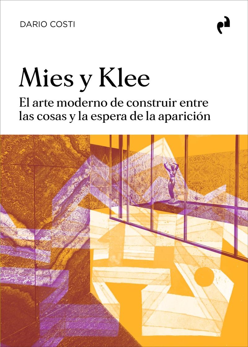 MIES Y KLEE "EL ARTE MODERNO DE CONSTRUIR ENTRE LAS COSAS Y LA ESPERA DE LA APARICION"