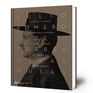 JULIO ROMERO DE TORRES, OTRAS MUSAS "LA MUSICA Y LA DANZA, LA LITERATURA Y LA POESIA. EL CINE Y EL TEATRO EN TIEMPOS DEL PINTOR CORDOBES"