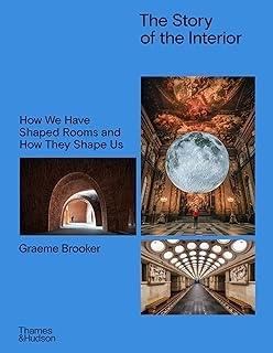STORY OF THE INTERIOR, THE "HOW WE HAVE SHAPED ROOMS AND HOW THEY SHAPE US"