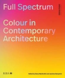 FULL SPECTRUM : COLOUR IN CONTEMPORARY ARCHITECTURE : 7