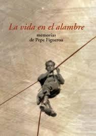 VIDA EN EL ALAMBRE, LA "MEMORIAS DE PEPE FIGUEROA"