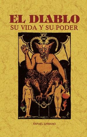 DIABLO, EL: SU VIDA Y SU PODER (TODA SU HISTORIA Y VICISITUDES)