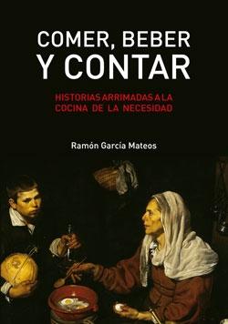 COMER, BEBER Y CONTAR "HISTORIAS ARRIMADAS A LA COCINA DE LA NECESIDAD"