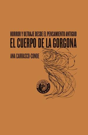 CUERPO DE LA GORGONA, EL "HORROR Y ULTRAJE DESDE EL PENSAMIENTO ANTIGUO"