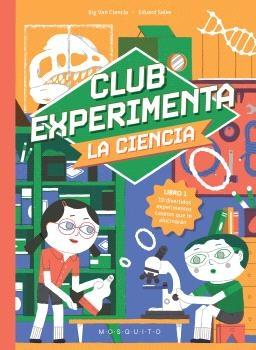CLUB EXPERIMENTA LA CIENCIA "10 DIVERTIDOS EXPERIMENTOS CASEROS QUE TE ALUCINARAN"