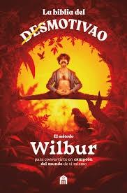BIBLIA DEL DESMOTIVAO, LA "METODO WILBUR"