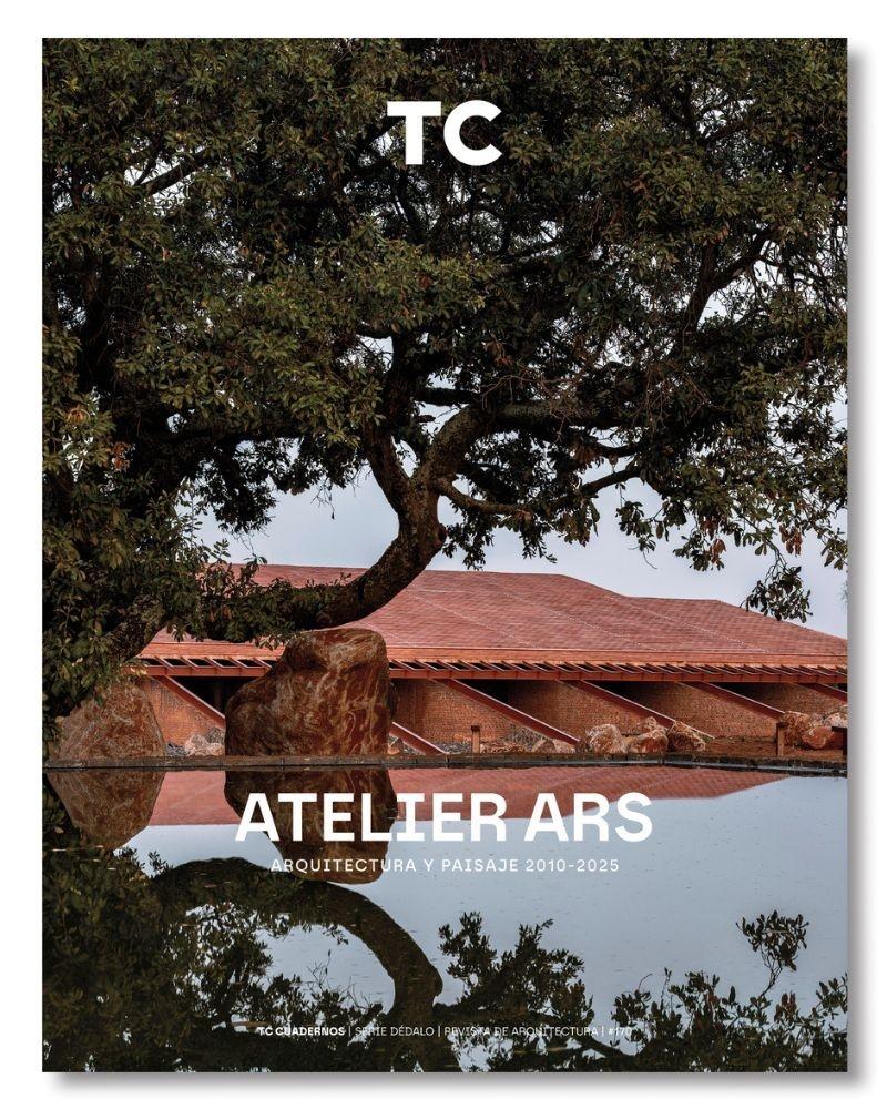 ATELIER ARS: TC CUADERNOS Nº 170. ATELIER ARS: ARQUITECTURA Y PAISAJE 2010-2025