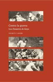 CONTRA LA GUERRA. "LOS DESASTRES DE GOYA"