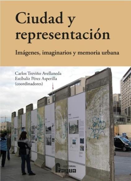 Ciudad y representacion. Imágenes, imaginarios y memoria urbana