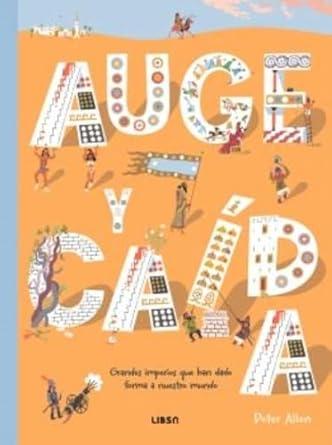 AUGE Y CAÍDA. GRANDES IMPERIOS QUE HAN DADO FORMA A NUESTRO MUNDO