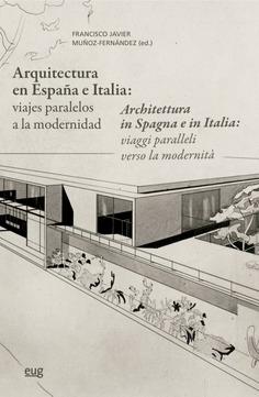 ARQUITECTURA EN ESPAÑA E ITALIA : VIAJES PARALELOS A LA MODERNIDAD "ARCHITETTURA IN SPAGNA E IN ITALIA"