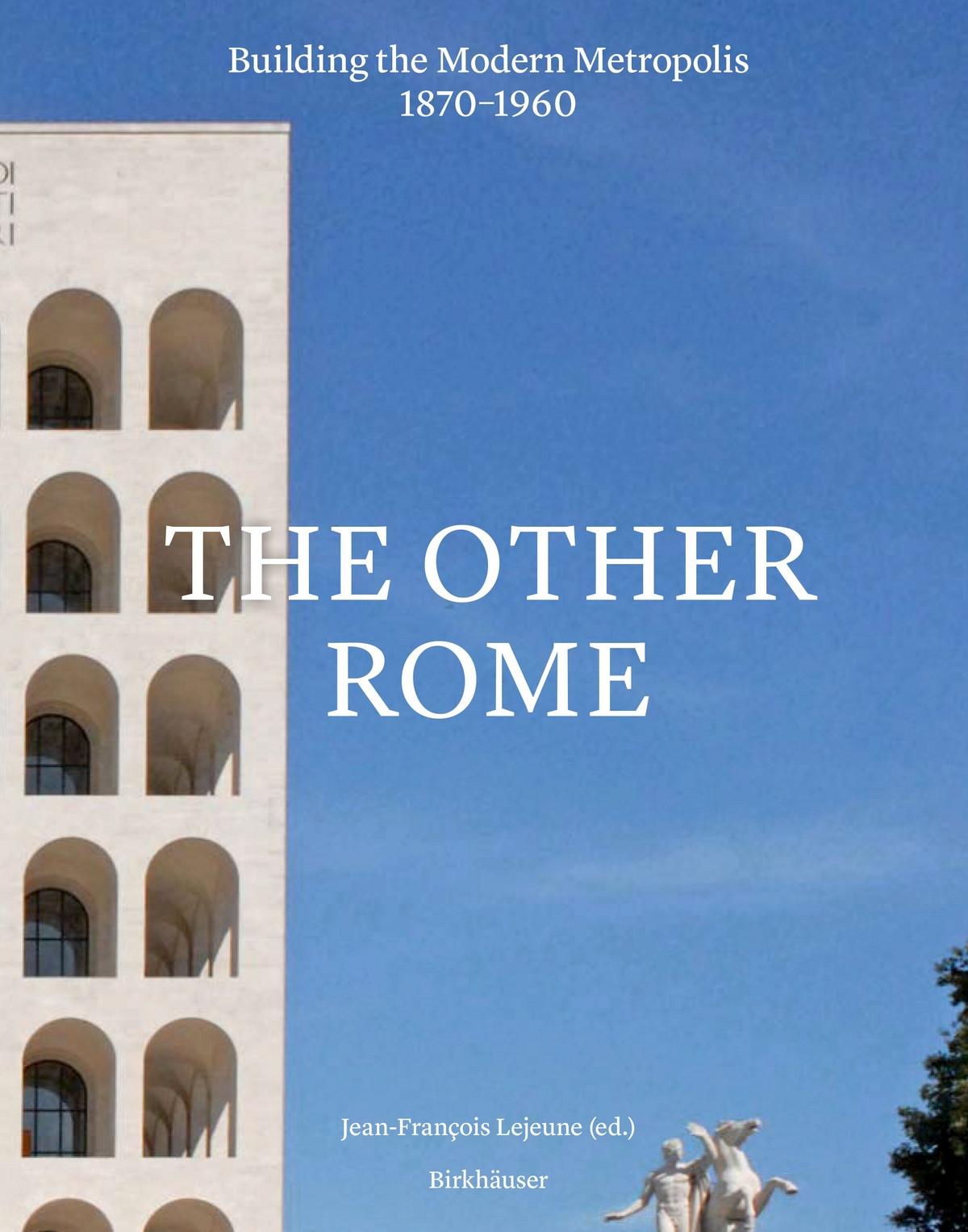 OTHER ROME, THE. BUILDING THE MODERN METROPOLIS 1870- 1960