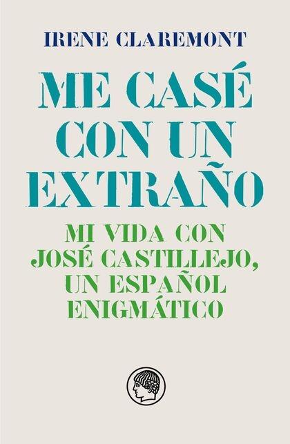 ME CASÉ CON EXTRAÑO.MI VIDA CON JOSÉ CASTILLEJO, UN ESPAÑOL ENIGMÁTICO