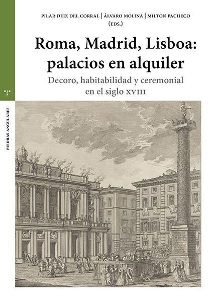 ROMA, MADRID, LISBOA: PALACIOS DE ALQUILER "DECORO, HABITABILIDAD Y CEREMONIAL EN EL SIGLO XVIII"