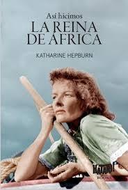 ASI HICIMOS LA REINA DE AFRICA "O COMO FUI A AFRICA CON BOGART, BACALL Y HUSTON Y CASI PIERDO LA CABEZA"