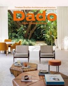 DADO: DADO CASTELLO BRANCO. TIMELESS BRAZILIAN ARCHITECTURE AND INTERIORS