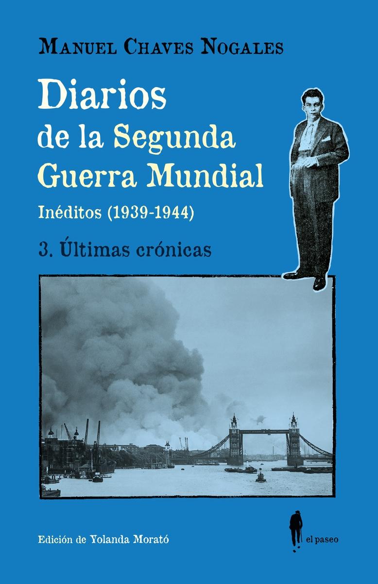 DIARIOS DE LA SEGUNDA GUERRA MUNDIAL (INEDITOS 1939-1944) "3. ULTIMAS CRONICAS"