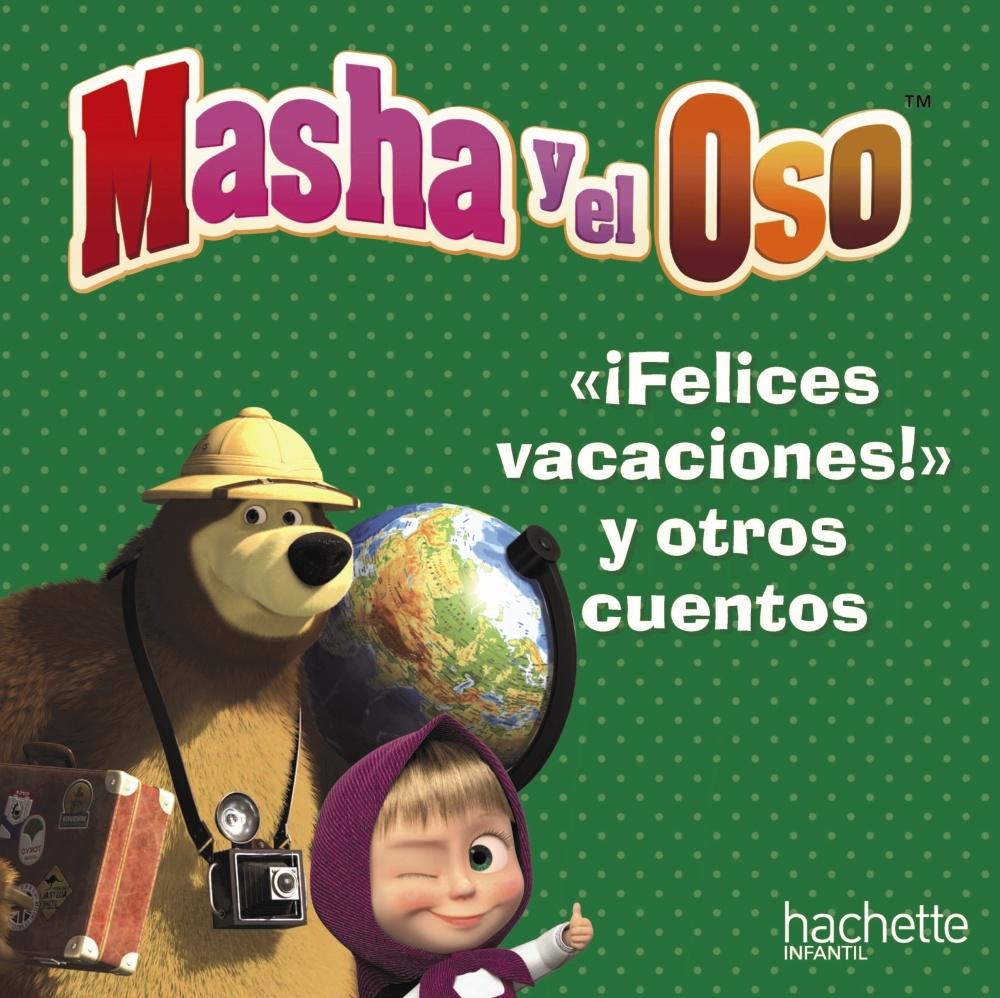 MASHA Y EL OSO. "¡FELICES VACACIONES!" Y OTROS CUENTOS
