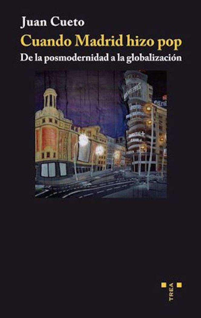 CUANDO MADRID HIZO POP DE LA POSMODERNIDAD A LA GLOBALIZACION
