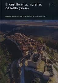 EL CASTILLO Y LAS MURALLAS DE RELLO ( SORIA ) "HISTORIA,CONSTRUCCIÓN,POLIORCÉTICA Y CONSOLIDACIÓN"