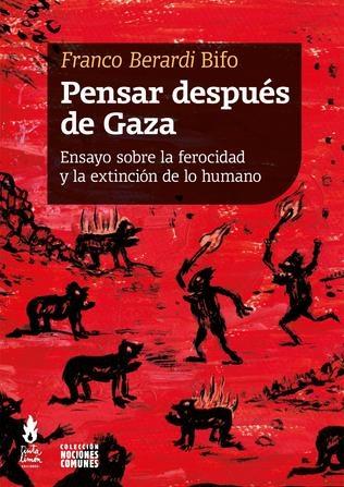 PENSAR DESPUES DE GAZA "ENSAYO SOBRE LA FEROCIDAD Y LA EXTINCION DE LO HUMANO"