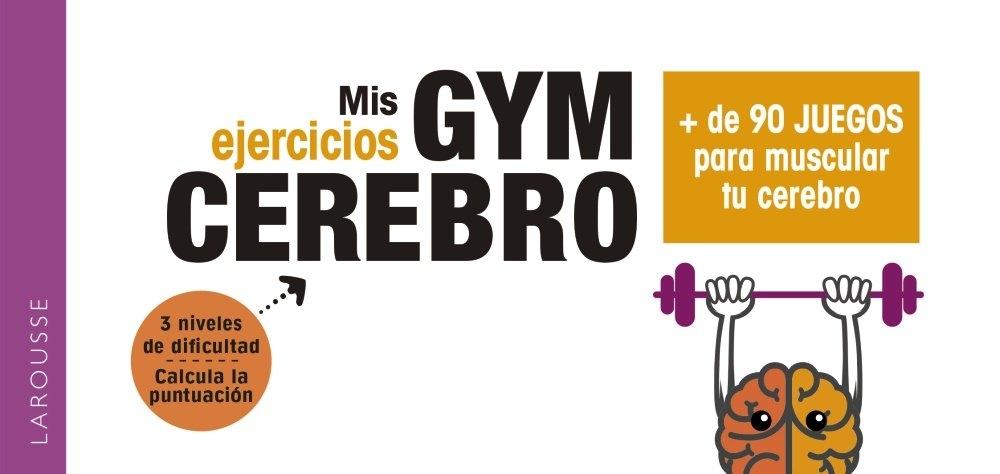 MIS EJERCICIOS. GYM CEREBRO "+ DE 90 JUEGOS PARA MUSCULAR TU CEREBRO"
