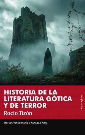 HISTORIA DE LA LITERATURA GÓTICA Y DE TERROR "DE FRANKENSTEIN A STEPHEN KING"