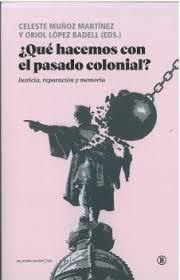 ¿QUE HACEMOS CON EL PASADO COLONIAL? "JUSTICIA, REPARACION Y MEMORIA"
