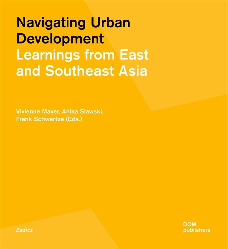 NAVIGATING URBAN DEVELOPMENT "LEARNINGS FROM EAST AND SOUTHEAST ASIA"
