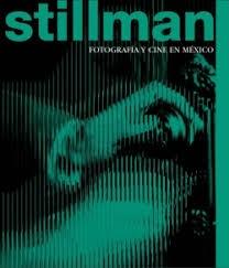 STILLMAN. FOTOGRAFIA Y CINE EN MEXICO