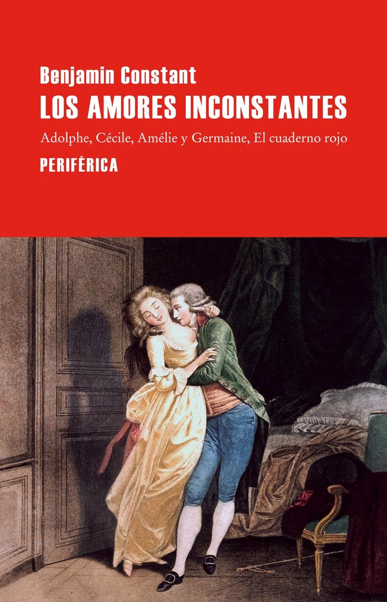 AMORES INCONSTANTES, LOS "ADOLPHE / CECILE / AMELIE Y  GERMAINE / EL CUADERNO ROJO"