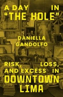 A DAY IN "THE HOLE" : RISK, LOSS, AND EXCESS IN DOWNTOWN LIMA