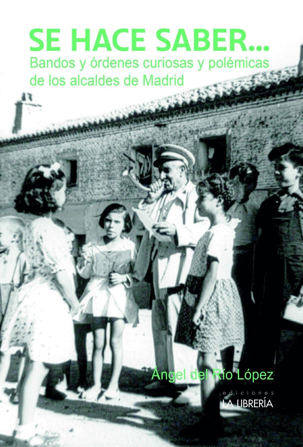 SE HACE SABER... "BANDOS Y ORDENES CURIOSAS Y POLEMICAS DE LOS ALCALDES DE MADRID"