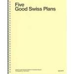 FIVE GOOD SWISS PLANS