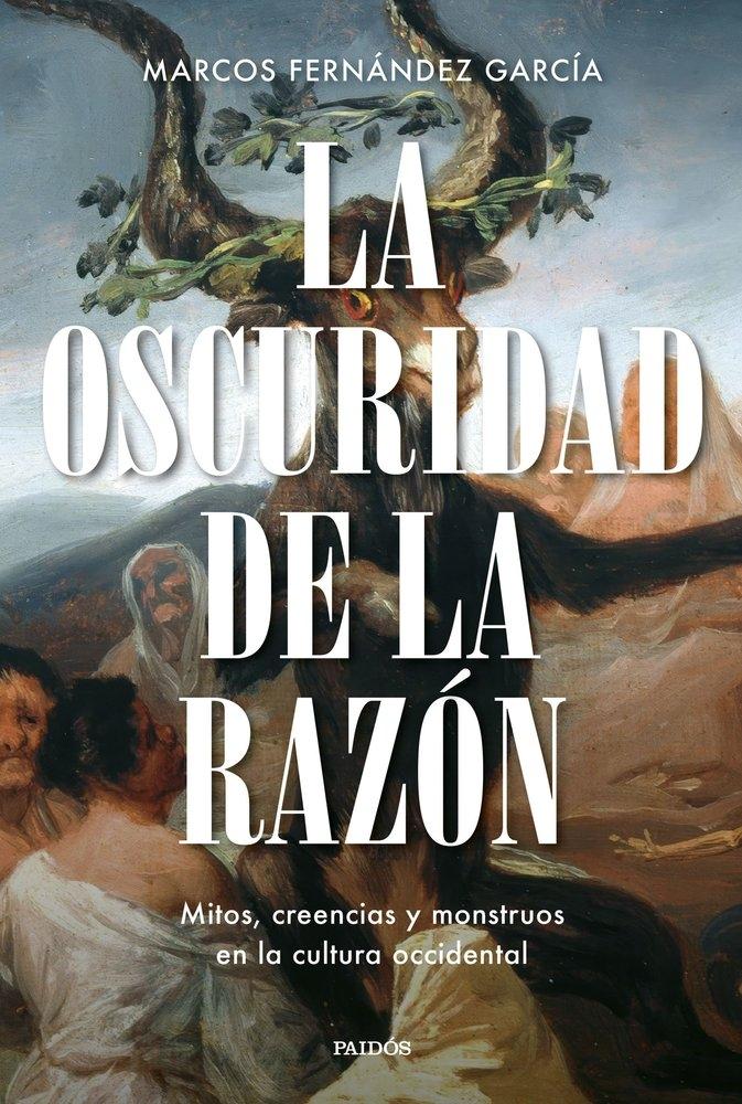 OSCURIDAD DE LA RAZON, LA "MITOS, CREENCIAS Y MONSTRUOS DE LA CULTURA OCCIDENTAL"