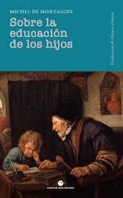 SOBRE LA EDUCACION DE LOS HIJOS "PRECEDIDO POR SOBRE LOS MAESTROS"