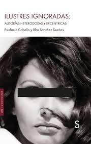 ILUSTRES IGNORADAS "AUTORIAS HETERODOXAS Y EXCENTRICAS"