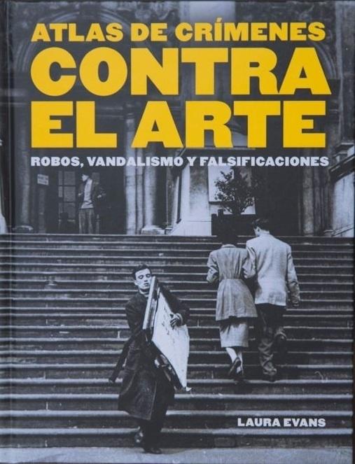ATLAS DE CRÍMENES CONTRA EL ARTE "ROBOS,VANDALISMO Y FALSIFICACIONES"