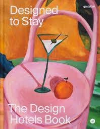 DESIGNED TO STAY: THE DESIGN HOTELS