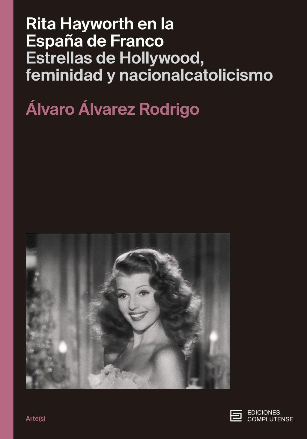 RITA HAYWORTH EN LA ESPAÑA DE FRANCO "ESTRELLAS DE HOLLYWOOD, FEMINIDAD Y NACIONALCATOLICISMO"