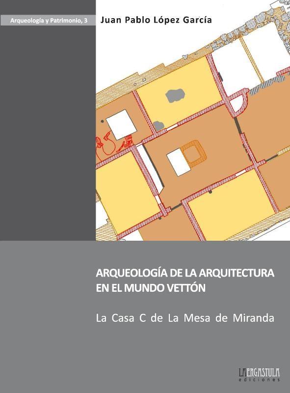 ARQUEOLOGIA DE LA ARQUITECTURA EN EL MUNDO VETTON "LA CASA C DE LA MESA DE MIRANDA"