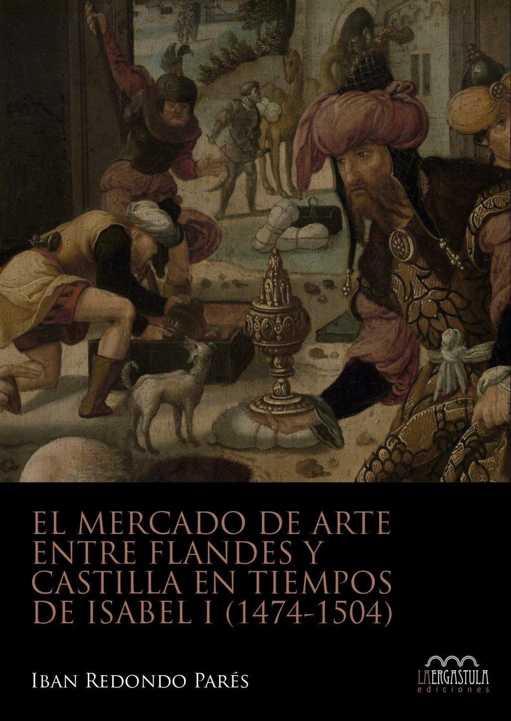 MERCADO DE ARTE ENTRE FLANDES Y CASTILLA EN TIEMPOS DE ISABEL I (1474-1504), EL