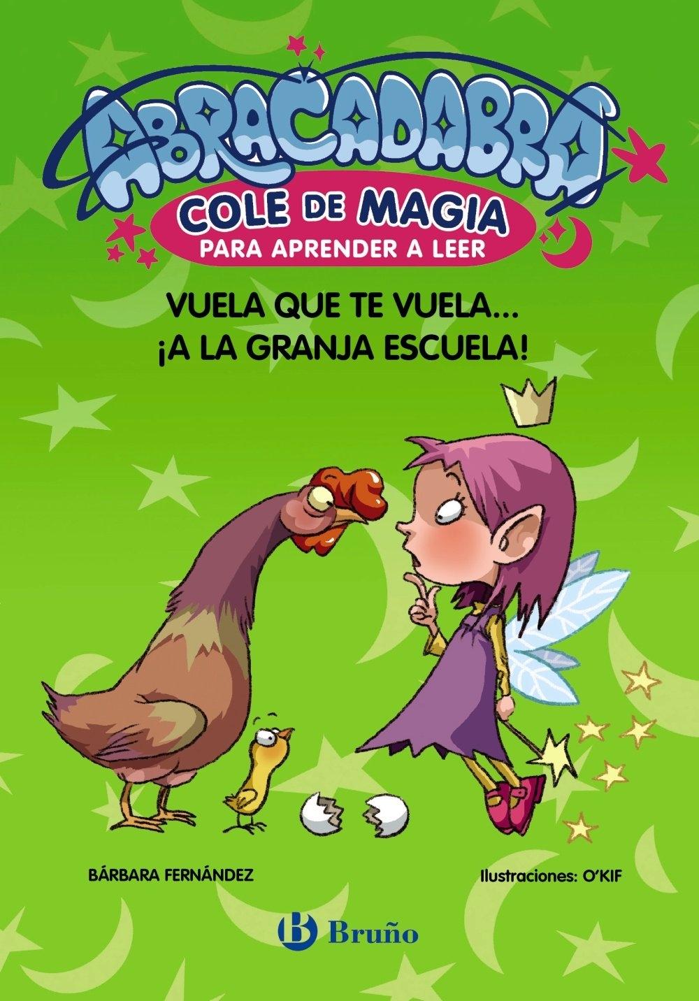 ABRACADABRA. COLE DE MAGIA PARA APRENDER A LEER ,2. VUELA QUE TE VUELA.. ¿ A LA GRANJA ESCUELA!