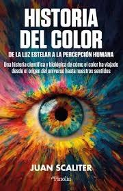HISTORIA DEL COLOR. DE LA LUZ ESTELAR A LA PERCEPCIÓN HUMANA "CÓMO EL COLOR HA VIAJADO DESDE EL ORIGEN DEL UNIVERSO HASTA NUESTROS SENTIDOS"