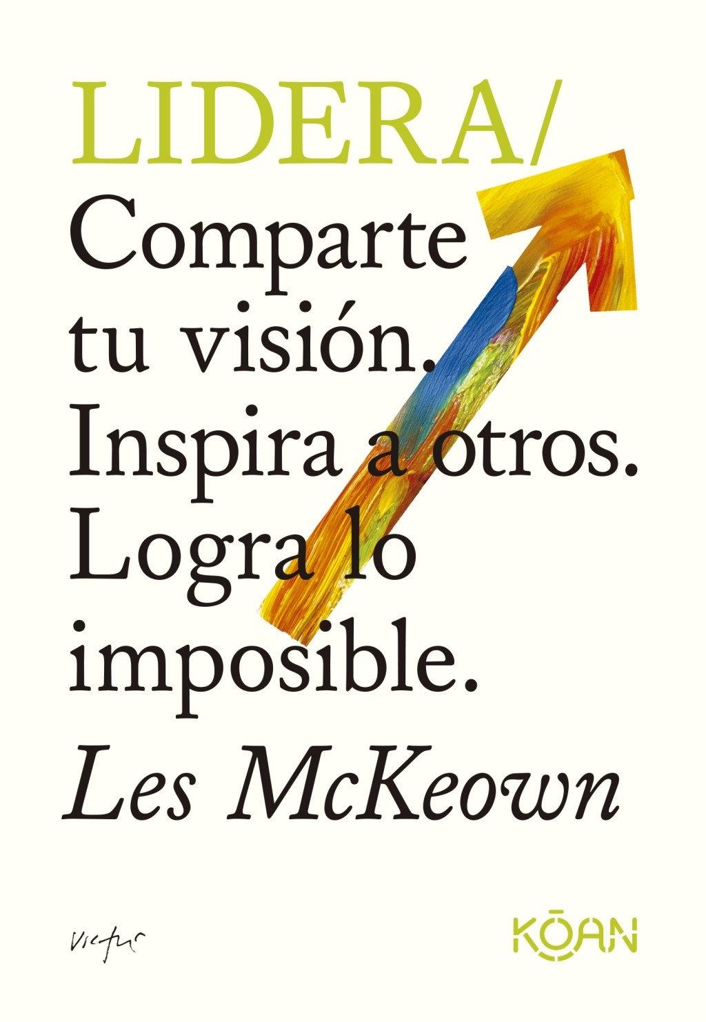 LIDERA "COMPARTE TU VISION. INSPIRA A OTROS. LOGRA LO IMPOSIBLE"